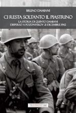 73445 - Damiani, B. - Ci resta soltanto il piastrino. La storia di Quinto Damiani disperso a Pozdnyako