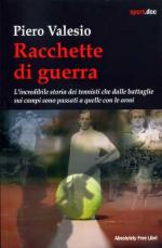 73507 - Valesio, P. - Racchette di guerra. L'incredibile storia dei tennisti che dalle battaglie sui campi sono passati a quelle con le armi