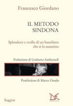 73508 - Giordano, F. - Metodo Sindona. Splendore e crollo di un banchiere che si fa assassino (Il)