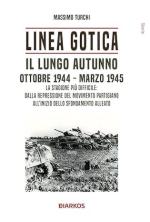 73517 - Turchi, M. - Linea Gotica. Il lungo autunno. Ottobre 1944-Marzo 1945