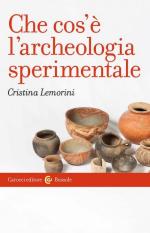 73528 - Lemorini, C. - Che cos'e' l'archeologia sperimentale