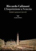 73591 - Calimani, R. - Inquisizione a Venezia. Eretici e processi 1548-1674