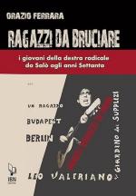 73629 - Ferrara, O. - Ragazzi da bruciare. I giovani della destra radicale da Salo' agli anni Settanta