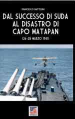 73643 - Mattesini, F. - Dal successo di Suda al disastro di Capo Matapan. 26-28 marzo 1941