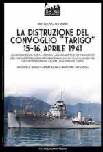 73688 - Mattesini, F. - Distruzione del convoglio Tarigo. 15-16 aprile 1941 (La)