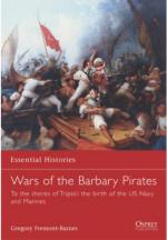 34763 - Fremont-Barnes, G. - Essential Histories 066: Wars of the Barbary Pirates. To the shores of Tripoli: the rise of the US Navy and Marines